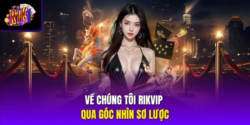 Về chúng tôi RIKVIP qua góc nhìn sơ lược
